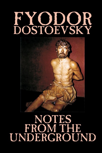 Notes from the Underground by Fyodor Mikhailovich Dostoevsky, Fiction, Classics, Literary