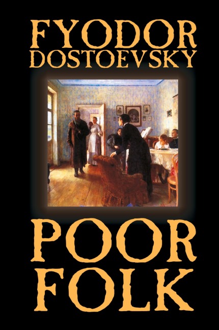 Poor Folk by Fyodor Mikhailovich Dostoevsky, Fiction, Classics