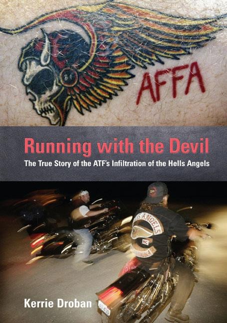 Running with the Devil: The True Story of the Atfs Infiltration of the Hells Angels