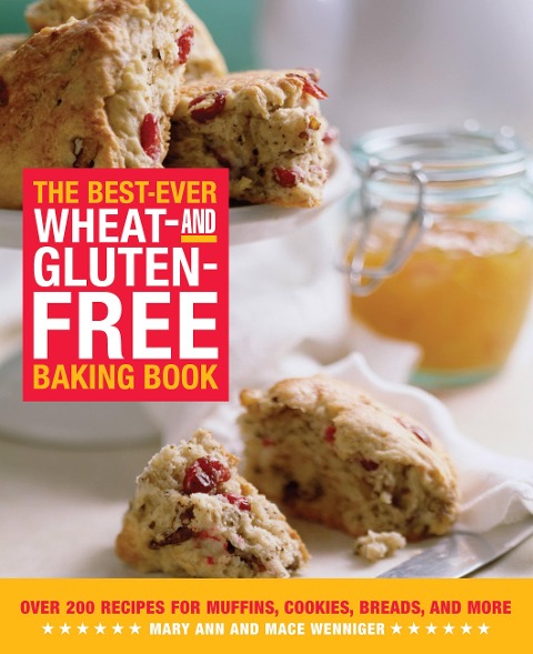 Best-Ever Wheat and Gluten-Free Baking Book: Over 200 Recipes for Muffins, Cookies, Breads, and More