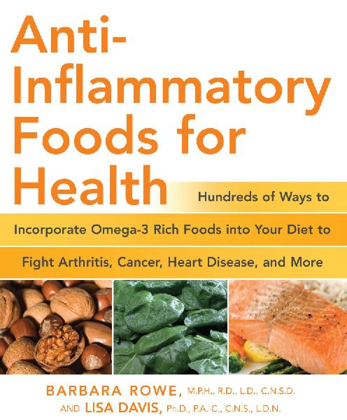 Anti-Inflammatory Foods for Health: Hundreds of Ways to Incorporate Omega-3 Rich Foods Into Your Diet to Fight Arthritis, Cancer, Heart Disease, and More