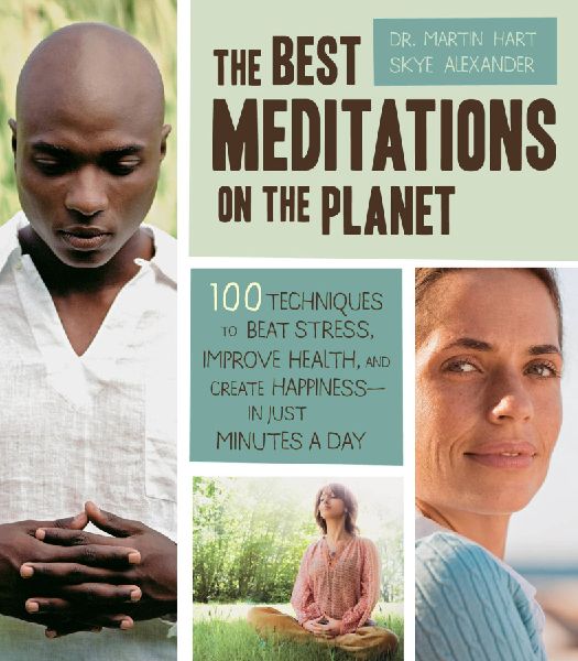Best Meditations on the Planet: 100 Techniques to Beat Stress, Improve Health, and Create Happiness - In Just Minutes a Day