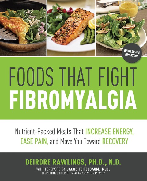 Foods That Fight Fibromyalgia: Nutrient-Packed Meals That Increase Energy, Ease Pain, and Move You Towards Recovery