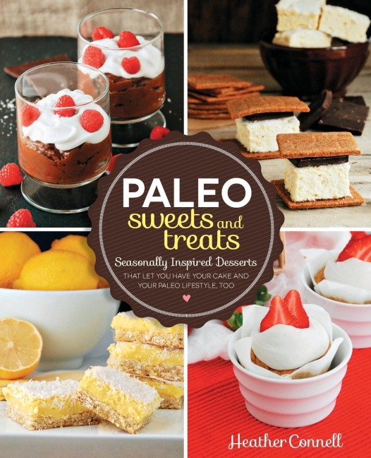 Paleo Sweets and Treats: Seasonally Inspired Desserts That Let You Have Your Cake and Your Paleo Lifestyle, Too