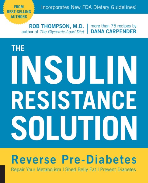 The Insulin Resistance Solution: Reverse Pre-Diabetes, Repair Your Metabolism, Shed Belly Fat, and Prevent Diabetes - With More Than 75 Recipes by Dana Carpender