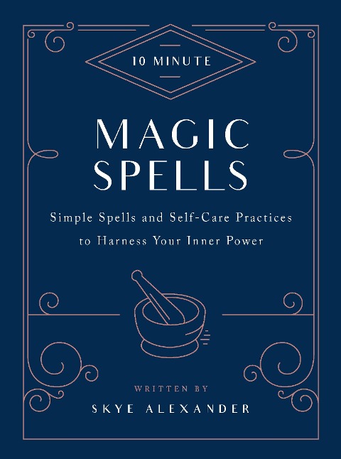 10-Minute Magic Spells: Simple Spells and Self-Care Practices to Harness Your Inner Power