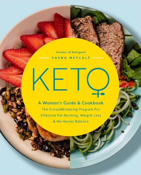 Keto: A Womans Guide and Cookbook: The Groundbreaking Program for Effective Fat-Burning, Weight Loss & Hormonal Balance