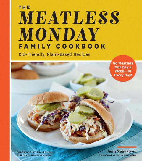 Meatless Monday Family Cookbook: Kid-Friendly, Plant-Based Recipes [Go Meatless One Day a Week - Or Every Day!]