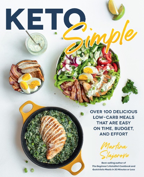 Keto Simple: Over 100 Delicious Low-Carb Meals That Are Easy on Time, Budget, and Effort