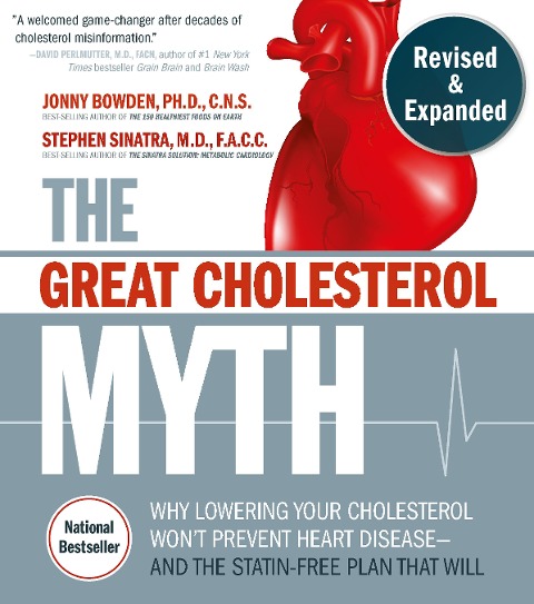 The Great Cholesterol Myth, Revised and Expanded: Why Lowering Your Cholesterol Wont Prevent Heart Disease--and the Statin-Free Plan that Will - National Bestseller