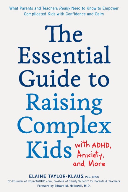 The Essential Guide to Raising Complex Kids with Adhd, Anxiety, and More: What Parents and Teachers Really Need to Know to Empower Complicated Kids with Confidence and Calm