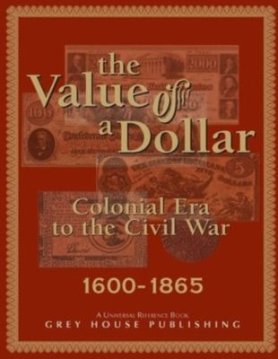 The Value of a Dollar 1600-1865 Colonial to Civil War: Print Purchase Includes Free Online Access