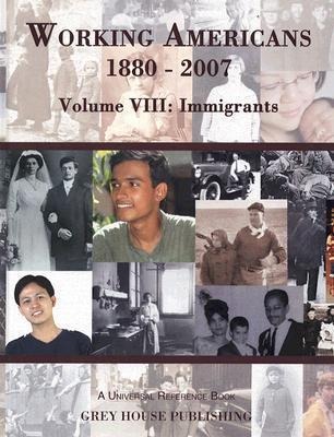 Working Americans 1880-2007, Volume VIII: Immigrants