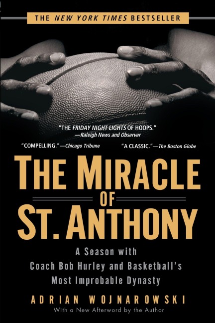 The Miracle of St. Anthony: A Season with Coach Bob Hurley and Basketballs Most Improbable Dynasty