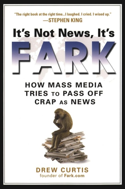 Its Not News, Its Fark: How Mass Media Tries to Pass Off Crap As News