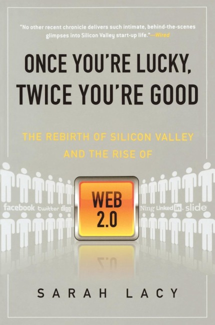 Once Youre Lucky, Twice Youre Good: The Rebirth of Silicon Valley and the Rise of Web 2.0
