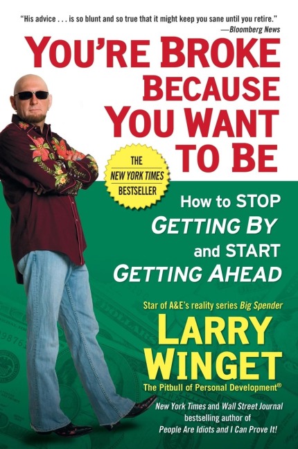 Youre Broke Because You Want to Be: How to Stop Getting By and Start Getting Ahead