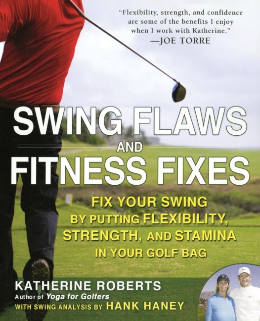 Swing Flaws and Fitness Fixes: Fix Your Swing by Putting Flexibility, Strength, and Stamina in Your Golf Bag