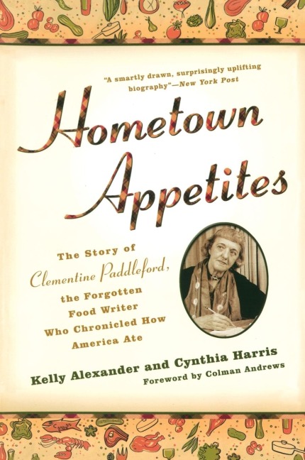 Hometown Appetites: The Story of Clementine Paddleford, the Forgotten Food Writer who Chronicled How America Ate