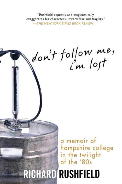 Dont Follow Me, Im Lost: A Memoir of Hampshire College at the Twilight of the 80s