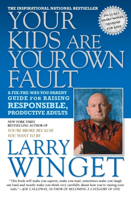 Your Kids Are Your Own Fault: A Fix-the-Way-You-Parent Guide for Raising Responsible, Productive Adults