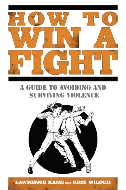 How to Win a Fight: A Guide to Avoiding and Surviving Violence