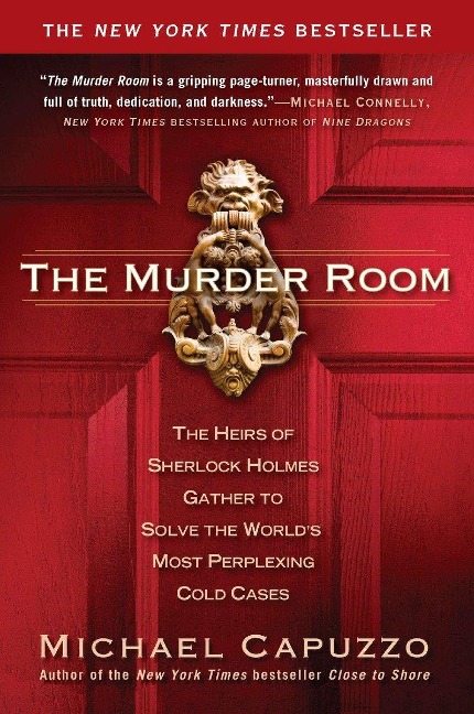 The Murder Room: The Heirs of Sherlock Holmes Gather to Solve the Worlds Most Perplexing Cold Cases