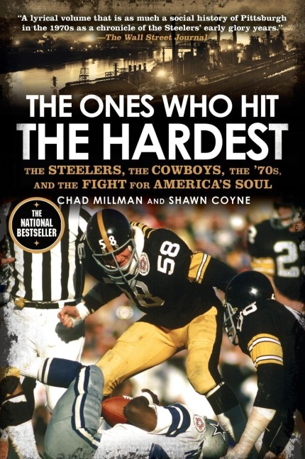 The Ones Who Hit the Hardest: The Steelers, the Cowboys, the 70s, and the Fight for Americas Soul