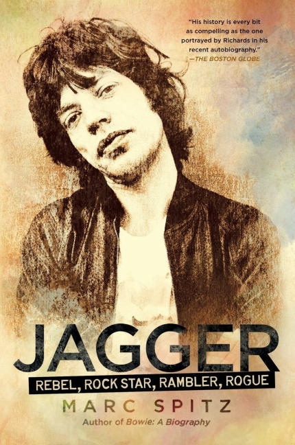 Jagger: Rebel, Rock Star, Rambler, Rogue