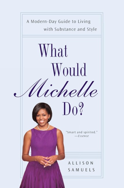 What Would Michelle Do?: A Modern-Day Guide to Living with Substance and Style