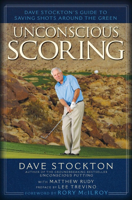 Unconscious Scoring: Dave Stocktons Guide to Saving Shots Around the Green