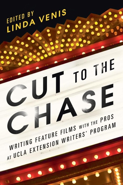 Cut to the Chase: Writing Feature Films with the Pros at UCLA Extension Writers Program