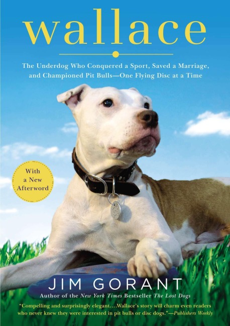 Wallace: The Underdog Who Conquered a Sport, Saved a Marriage, and Championed Pit Bulls--One Flying Disc at a Time