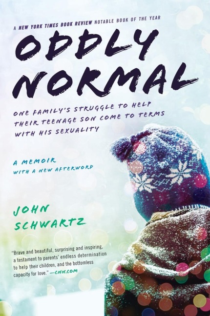 Oddly Normal: One Familys Struggle to Help Their Teenage Son Come to Terms with His Sexuality