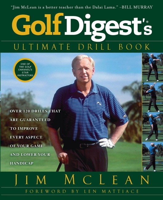 Golf Digests Ultimate Drill Book: Over 120 Drills that Are Guaranteed to Improve Every Aspect of Your Game and Low