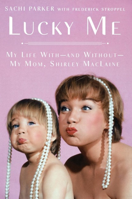 Lucky Me: My Life With--and Without--My Mom, Shirley MacLaine