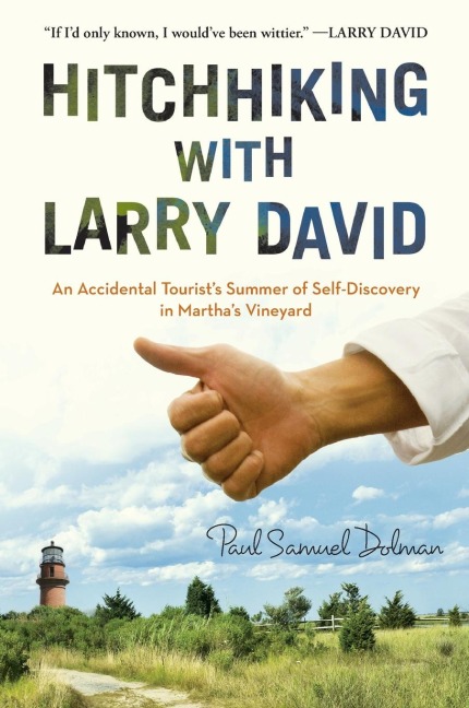 Hitchhiking with Larry David: An Accidental Tourists Summer of Self-Discovery in Marthas Vineyard