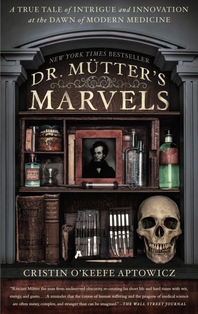 Dr. Mutters Marvels: A True Tale of Intrigue and Innovation at the Dawn of Modern Medicine