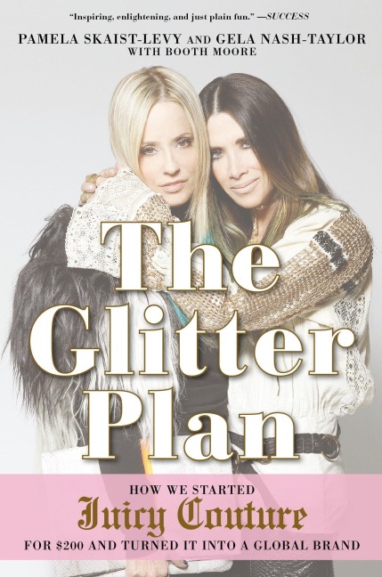 The Glitter Plan: How We Started Juicy Couture for $200 and Turned It Into a Global Brand