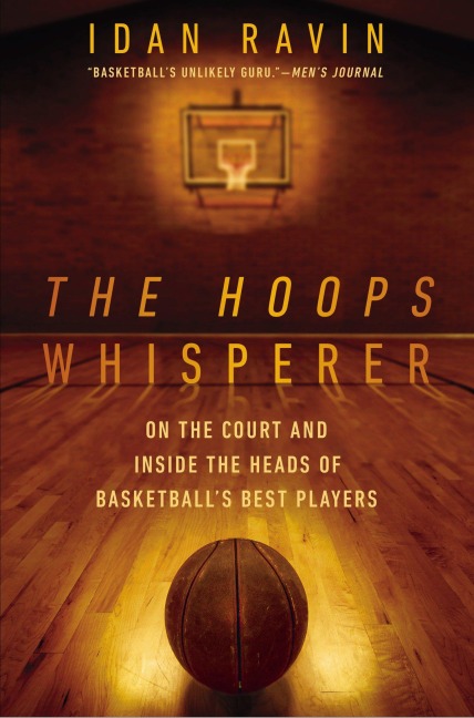 The Hoops Whisperer: On the Court and Inside the Heads of Basketballs Best Players