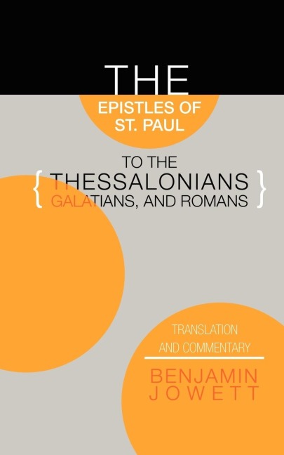 Epistles of St. Paul to the Thessalonians, Galatians, and Romans: Translation and Commentary
