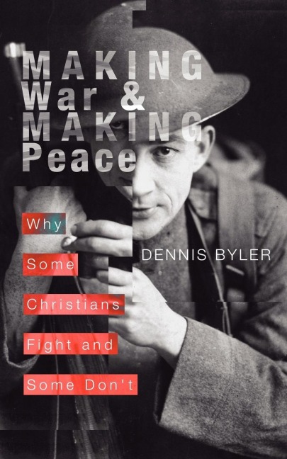Making War & Making Peace: Why Some Christians Fight and Some Dont