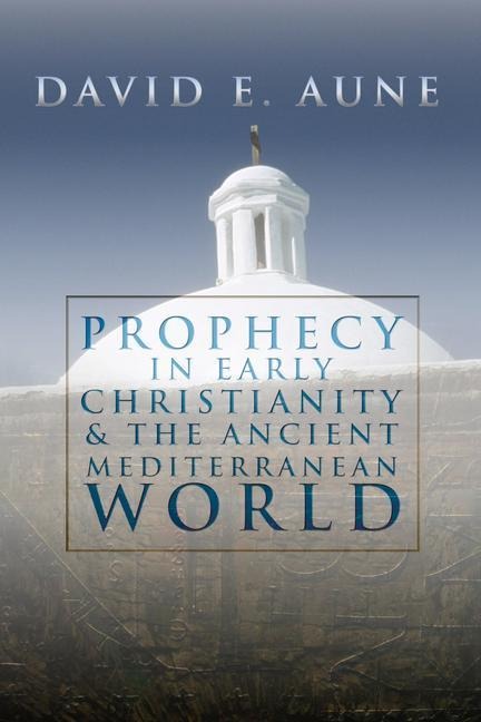 Prophecy in Early Christianity and the Ancient Mediterranean World
