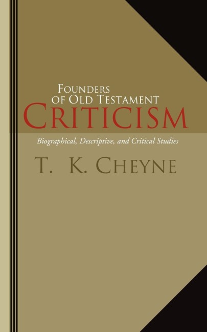 Founders of Old Testament Criticism: Biographical, Descriptive, and Critical Studies