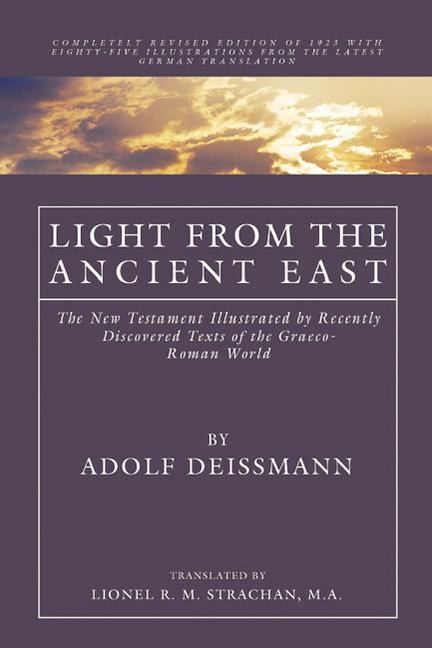Light from the Ancient East: The New Testament Illustrated by Recently Discovered Texts of the Graeco-Roman World
