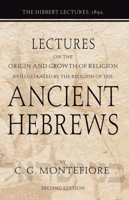 Lectures on the Origin and Growth of Religion as illustrated by the Religion of the Ancient Hebrews