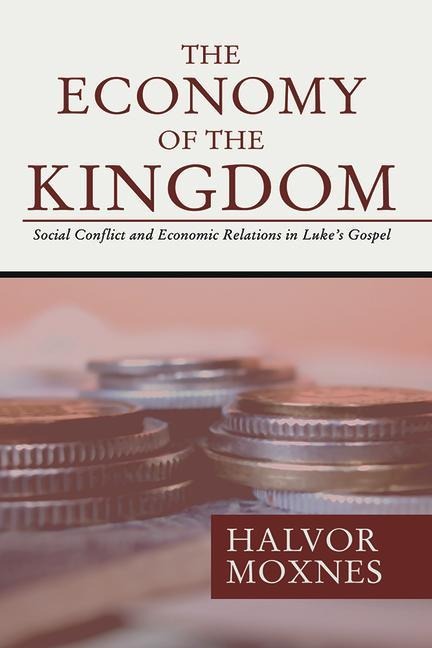 The Economy of the Kingdom: Social Conflict and Economic Relations in Lukes Gospel