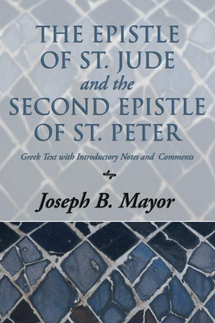 The Epistle of St. Jude and the Second Epistle of St. Peter: Greek Text with Introduction, Notes and Comments