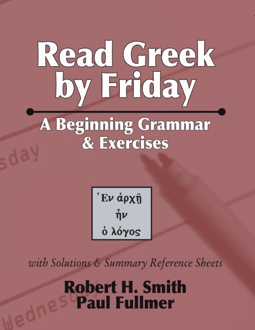Read Greek by Friday: A Beginning Grammar and Exercises