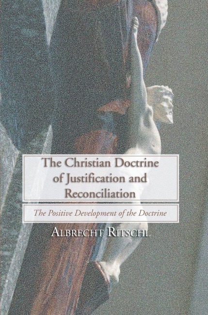 Christian Doctrine of Justification and Reconciliation: The Positive Development of the Doctrine